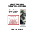 Seeking Tong-Shaan, Encountering Gum-Shaan: What it Meant to Be Cantonese in China and America, 1850-1900: The Gum-Shaan Chronicles: Volume 1