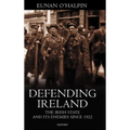 Defending Ireland: The Irish State and Its Enemies Since 1922
