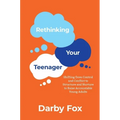 Rethinking Your Teenager: Shifting from Control and Conflict to Structure and Nurture to Raise Accountable Young Adults