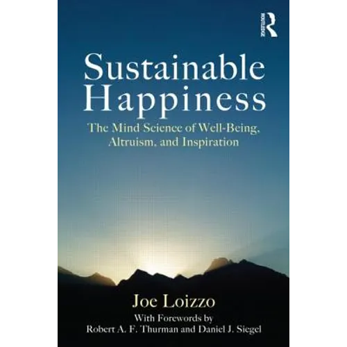 Sustainable Happiness: The Mind Science of Well-Being, Altruism, and Inspiration