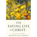 The Saving Life of Christ: You Can Have a Dynamic Faith and Victorious Spiritual Life