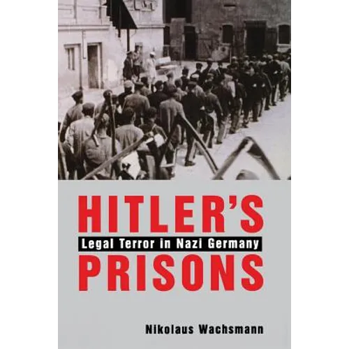 Hitler's Prisons: Legal Terror in Nazi Germany