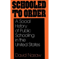 Schooled to Order: A Social History of Public Schooling in the United States