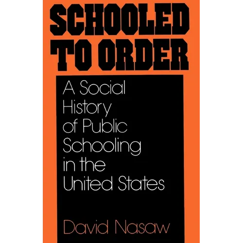 Schooled to Order: A Social History of Public Schooling in the United States