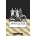 Unfinished Gestures: Devadasis, Memory, and Modernity in South India