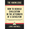 The Knowledge: How to Rebuild Civilization in the Aftermath of a Cataclysm