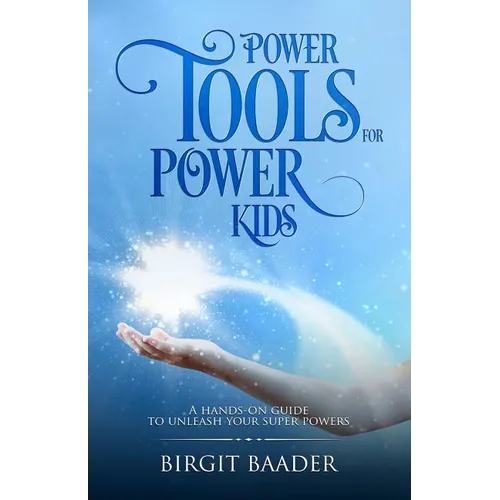 Power Tools for Power Kids: Unleash your Super Powers