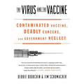 The Virus and the Vaccine: Contaminated Vaccine, Deadly Cancers, and Government Neglect