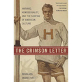 The Crimson Letter: Harvard, Homosexuality, and the Shaping of American Culture