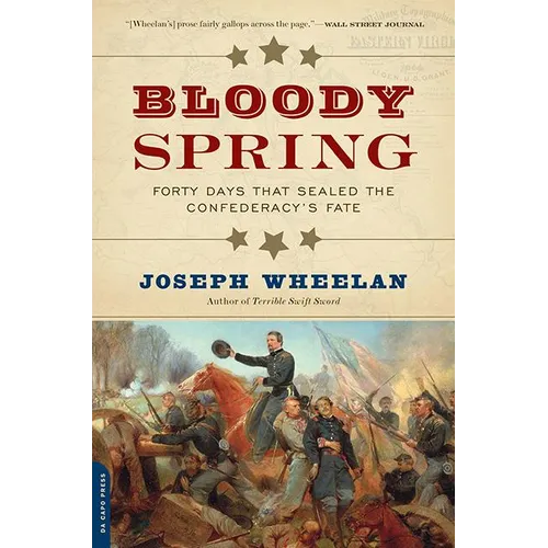 Bloody Spring: Forty Days That Sealed the Confederacy's Fate