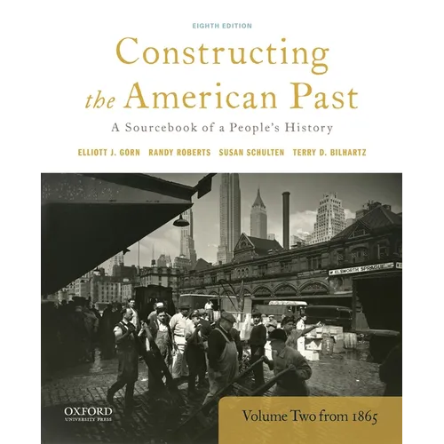 Constructing the American Past: A Sourcebook of a People's History, Volume 2 from 1865