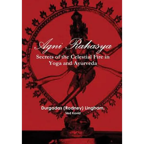 Agni Rahasya: Secrets of the Celestial Fire in Yoga and Ayurveda
