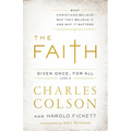 The Faith: What Christians Believe, Why They Believe It, and Why It Matters