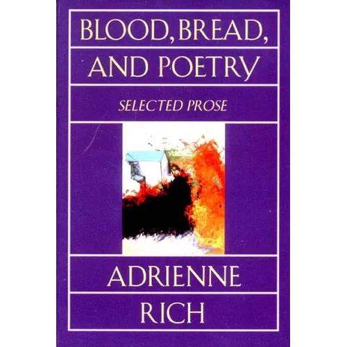 Blood, Bread, and Poetry: Selected Prose 1979-1985