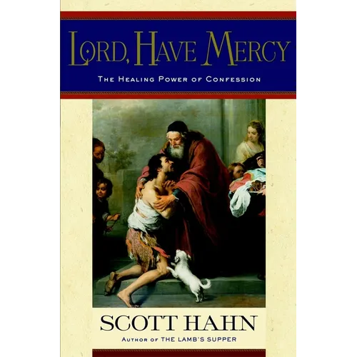 Lord, Have Mercy: The Healing Power of Confession