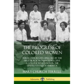 The Progress of Colored Women: Three Civil Rights Speeches by the First Black Woman to Receive a College Education in the United States of America