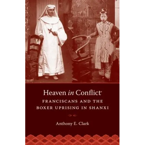 Heaven in Conflict: Franciscans and the Boxer Uprising in Shanxi