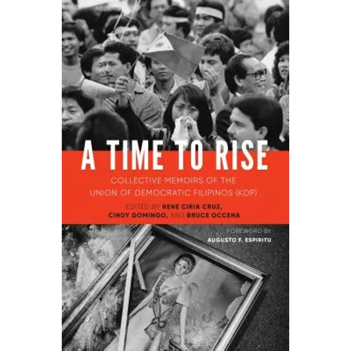 A Time to Rise: Collective Memoirs of the Union of Democratic Filipinos (Kdp)