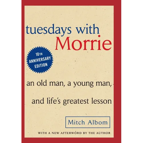 Tuesdays with Morrie: An Old Man, a Young Man and Life's Greatest Lesson