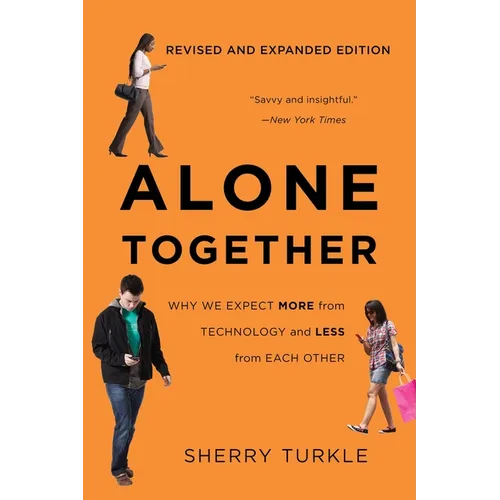 Alone Together: Why We Expect More from Technology and Less from Each Other