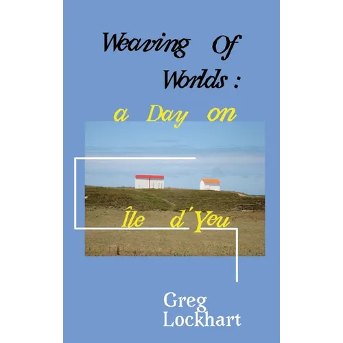 Weaving of Worlds: : a Day on Île d'Yeu