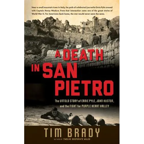 A Death in San Pietro: The Untold Story of Ernie Pyle, John Huston, and the Fight for Purple Heart Valley