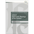 A Brief Systematic Theology of the Symbol