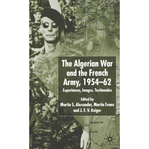 Algerian War and the French Army, 1954-62: Experiences, Images, Testimonies