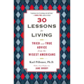 30 Lessons for Living: Tried and True Advice from the Wisest Americans