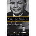 American Pharaoh: Mayor Richard J. Daley - His Battle for Chicago and the Nation