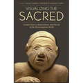 Visualizing the Sacred: Cosmic Visions, Regionalism, and the Art of the Mississippian World