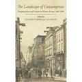 The Landscape of Consumption: Shopping Streets and Cultures in Western Europe, 1600-1900