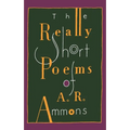 The Really Short Poems of A. R. Ammons