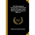 The Philosophical Transactions of the Royal Society of London, From Their Commencement in 1665, in T