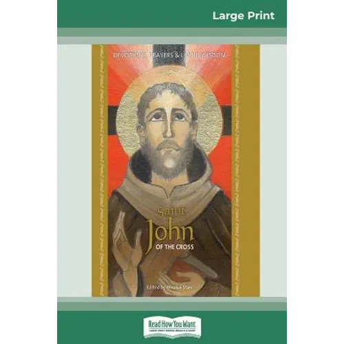 Saint John of the Cross: Devotion, Prayers & Living Wisdom (16pt Large Print Edition)