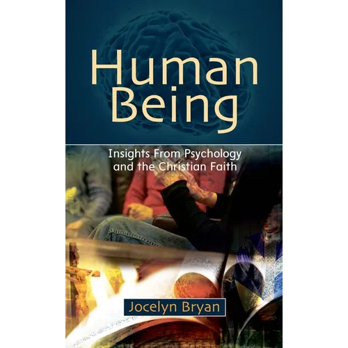 Human Being: Insights from Psychology and the Christian Faith