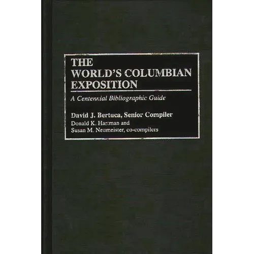 The World's Columbian Exposition: A Centennial Bibliographic Guide