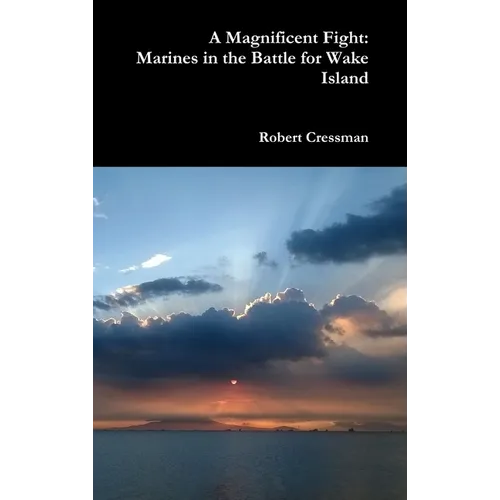 A Magnificent Fight: Marines in the Battle for Wake Island