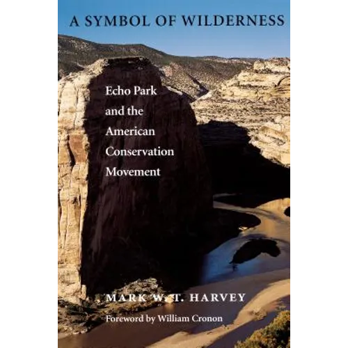 A Symbol of Wilderness: Echo Park and the American Conservation Movement