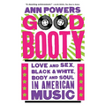 Good Booty: Love and Sex, Black and White, Body and Soul in American Music