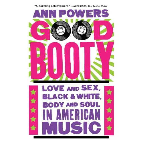 Good Booty: Love and Sex, Black and White, Body and Soul in American Music