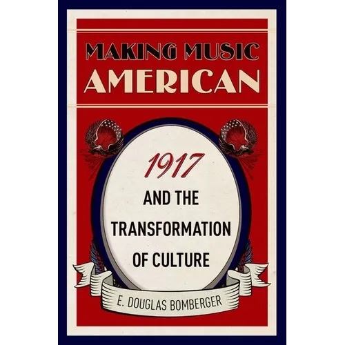 Making Music American: 1917 and the Transformation of Culture