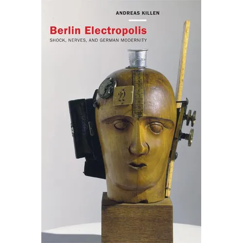 Berlin Electropolis: Shock, Nerves, and German Modernity Volume 38