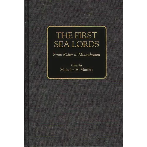 The First Sea Lords: From Fisher to Mountbatten