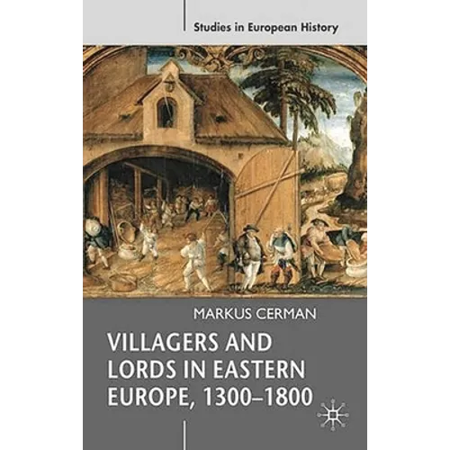 Villagers and Lords in Eastern Europe, 1300-1800