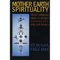 Mother Earth Spirituality: Native American Paths to Healing Ourselves and Our World