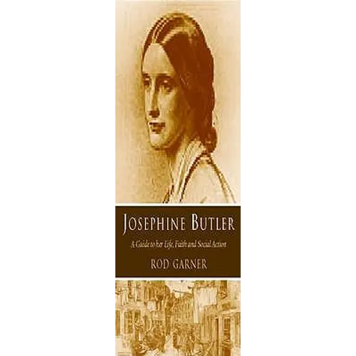 Josephine Butler: A Guide to Her Life, Faith and Social Action