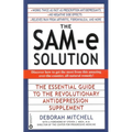 The Sam-E Solution: The Essential Guide to the Revolutionary Antidepression Supplement