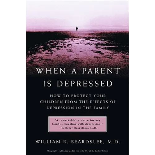 When a Parent Is Depressed: How to Protect Your Children from Effects of Depression in the Family