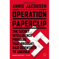 Operation Paperclip: The Secret Intelligence Program That Brought Nazi Scientists to America